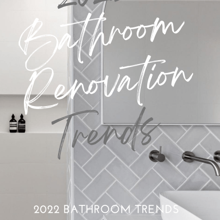 2022 Bathroom Renovation Trends