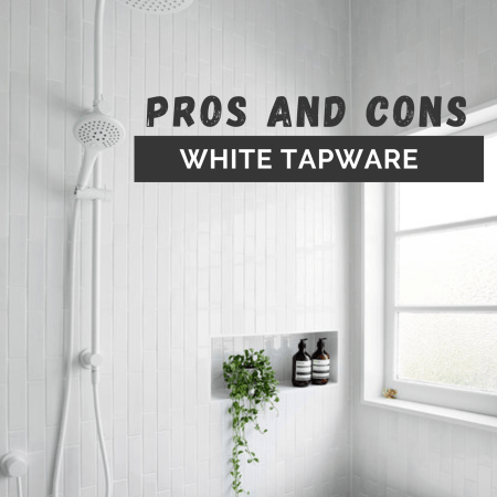 Pros and Cons White Tapware